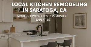 Why Hiring a Local Kitchen Remodeling Saratoga CA Matters? 1 Local kitchen remodeling in Saratoga CA showcasing modern upgrades and community expertise
