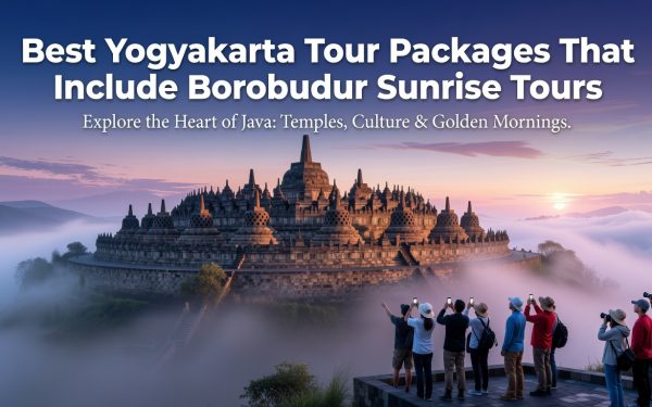 Yogyakarta Tour Packages - Best Yogyakarta Tour Packages That Include Borobudur Sunrise Tours