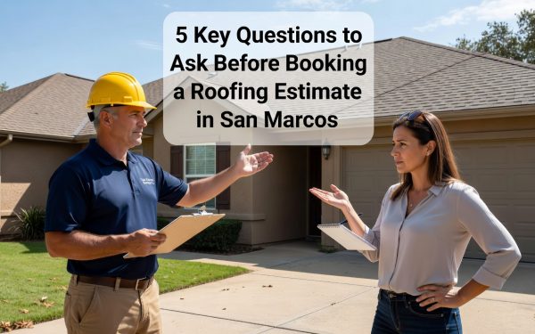 Roofing Estimate Questions - 5 Key Questions To Ask Before Booking A Roofing Estimate In San Marcos