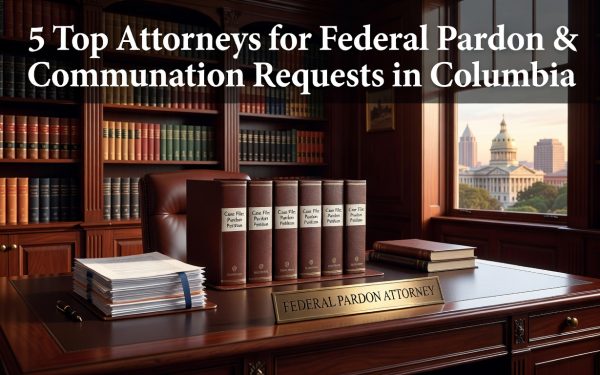 Federal Pardon Attorney - 5 Top Attorneys For Federal Pardon &Amp; Commutation Requests In Columbia