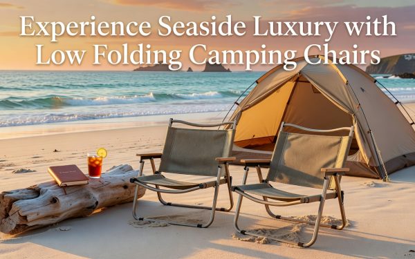 Low Folding Camping Chairs - Experience Seaside Luxury With Low Folding Camping Chairs